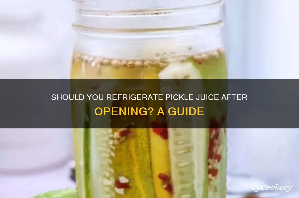 do you have to refrigerate pickle juice after opening