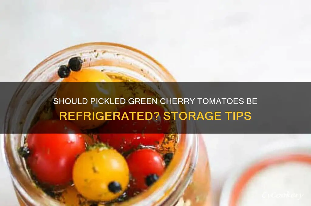 do you have to refrigerate pickled green cherry tomatoes