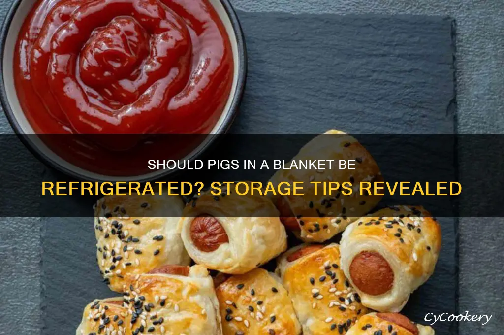 do you have to refrigerate pigs in a blanket