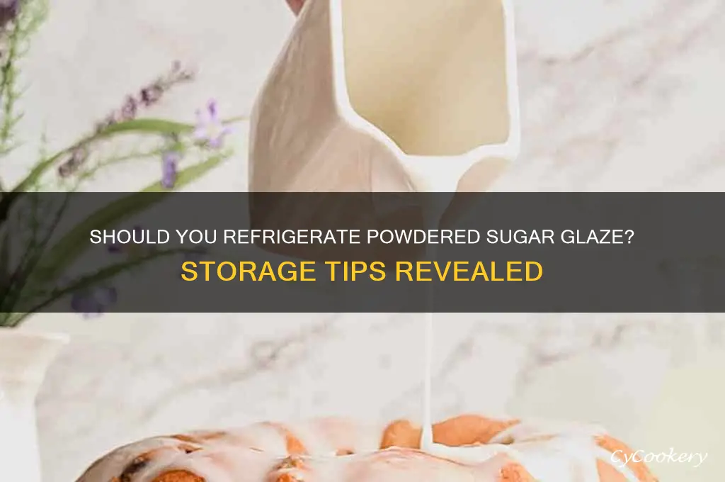 do you have to refrigerate powdered sugar glaze
