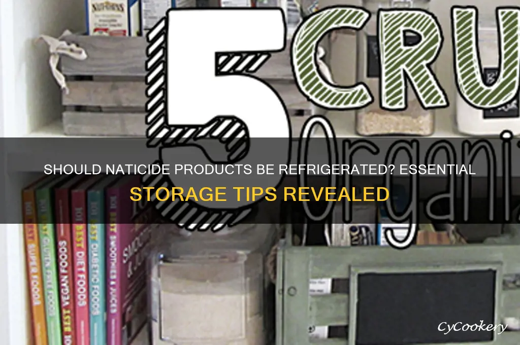 do you have to refrigerate products using naticide
