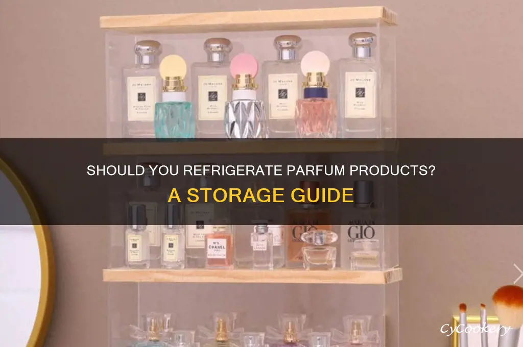 do you have to refrigerate products using parfum