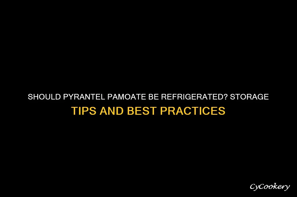 do you have to refrigerate pyrantel pamoate