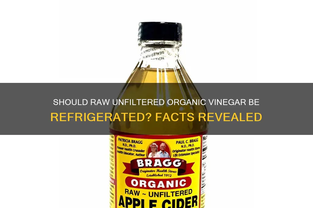 do you have to refrigerate raw unfiltered organic vinegar
