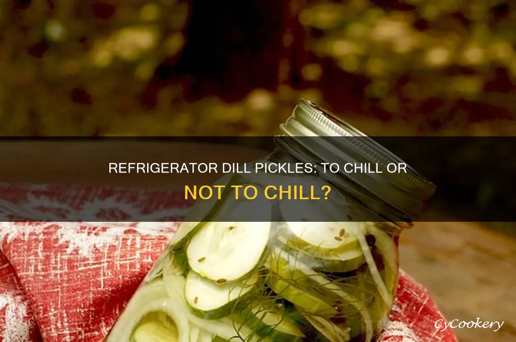 do you have to refrigerate refrigerator dill pickles