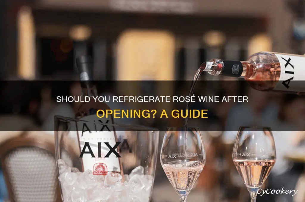 do you have to refrigerate rose wine after opening