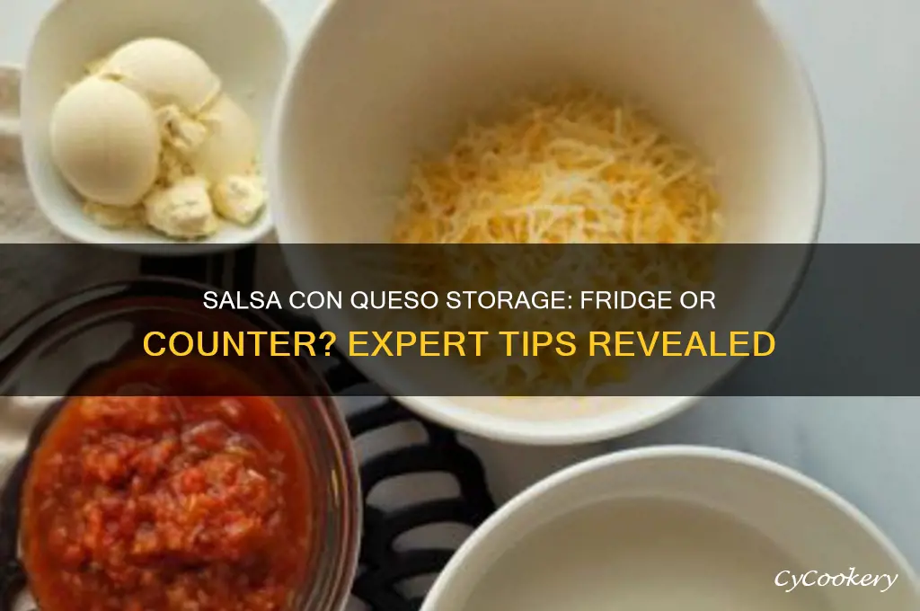 do you have to refrigerate salsa con queso