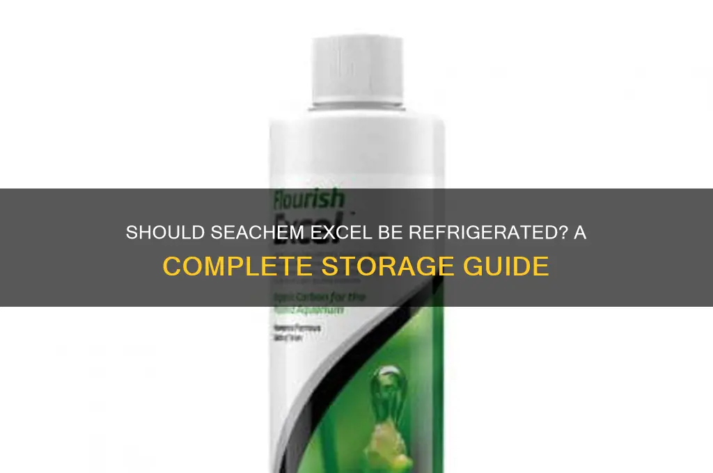 do you have to refrigerate seachem excel