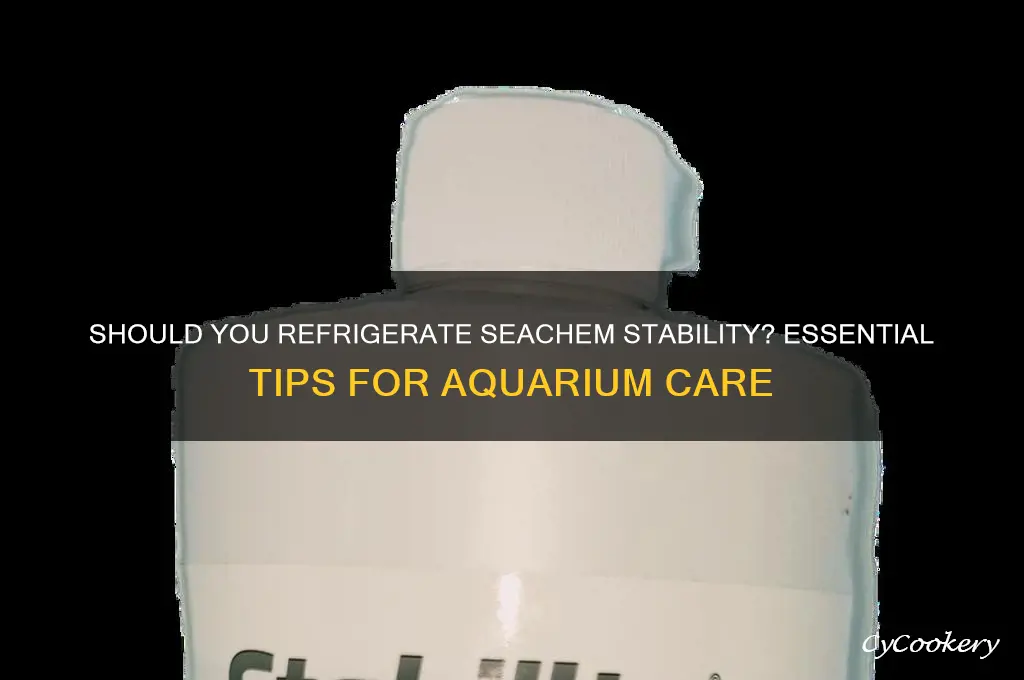 do you have to refrigerate seachem stability