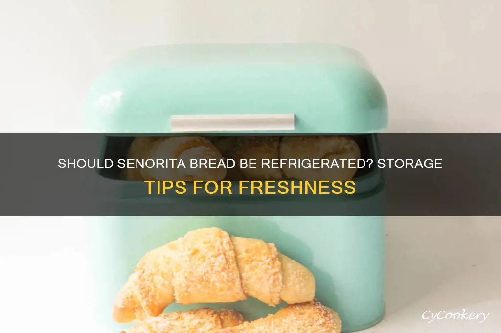 do you have to refrigerate senorita bread
