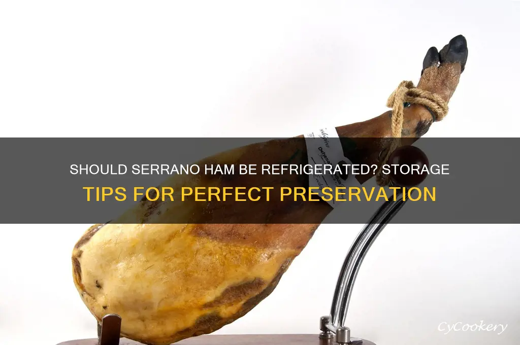 do you have to refrigerate serrano ham