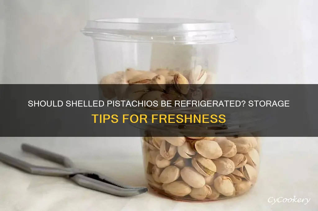 do you have to refrigerate shelled pistachios