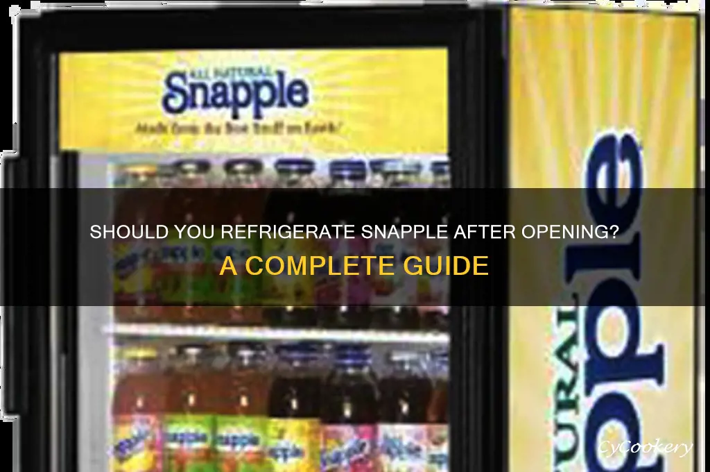 do you have to refrigerate snapple after opening