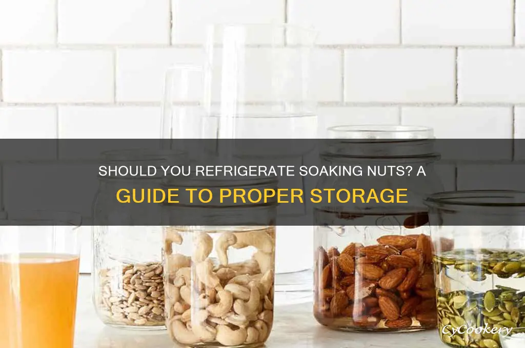 do you have to refrigerate soaking nuts
