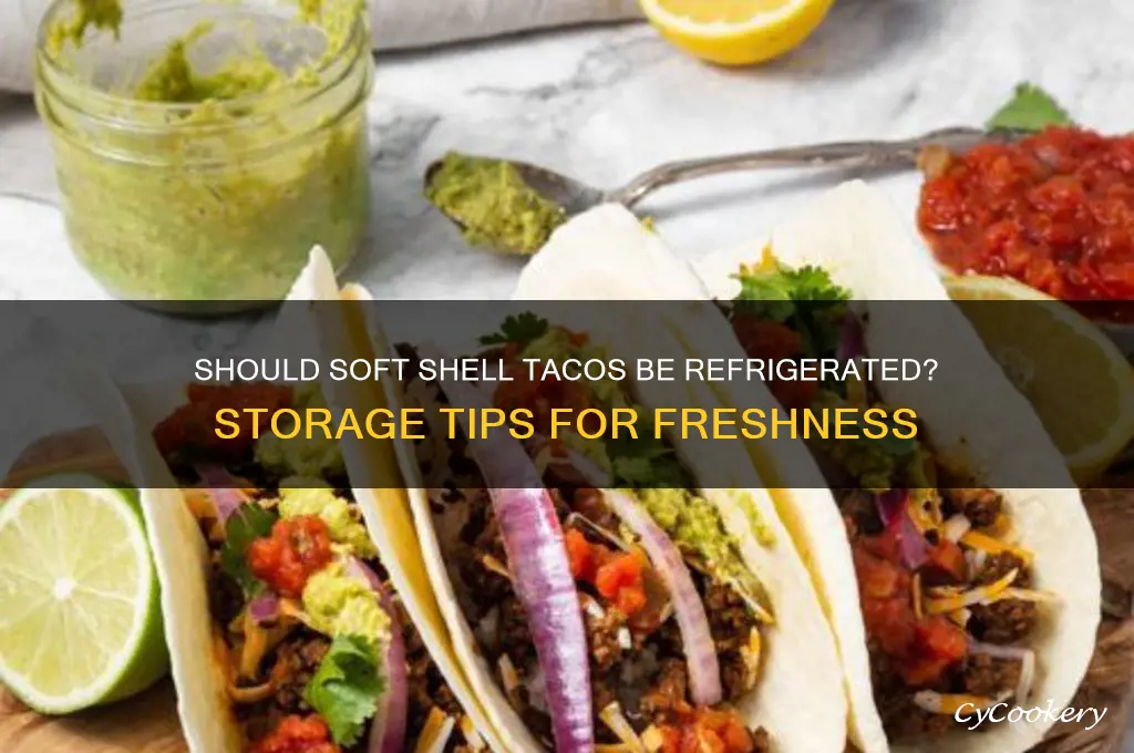 do you have to refrigerate soft shell tacos