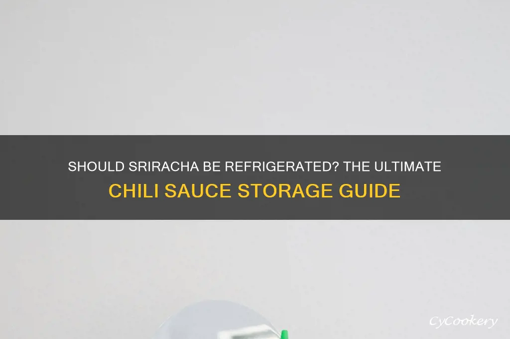 do you have to refrigerate sriracha chili sauce