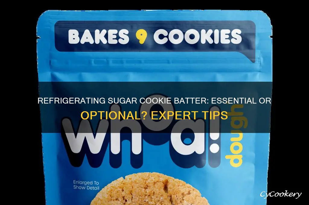 do you have to refrigerate sugar cookie batter