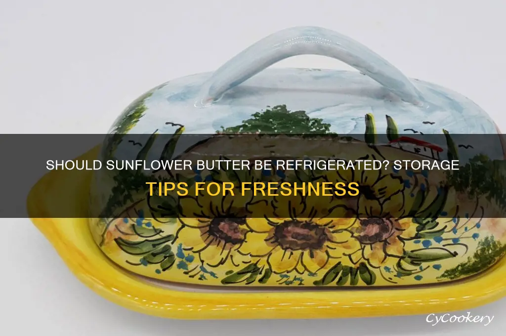 do you have to refrigerate sunflower butter