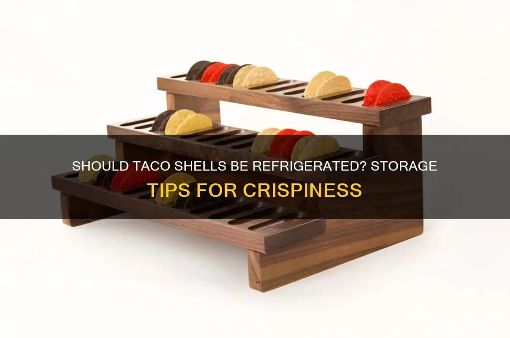 do you have to refrigerate taco shells