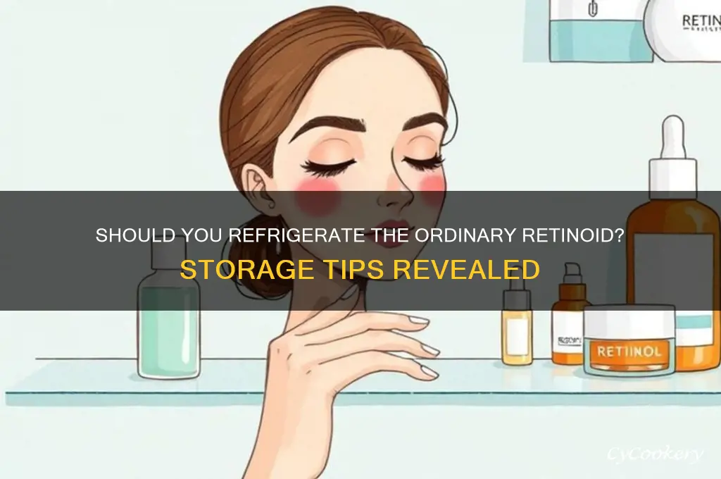 do you have to refrigerate the ordinary retinoid
