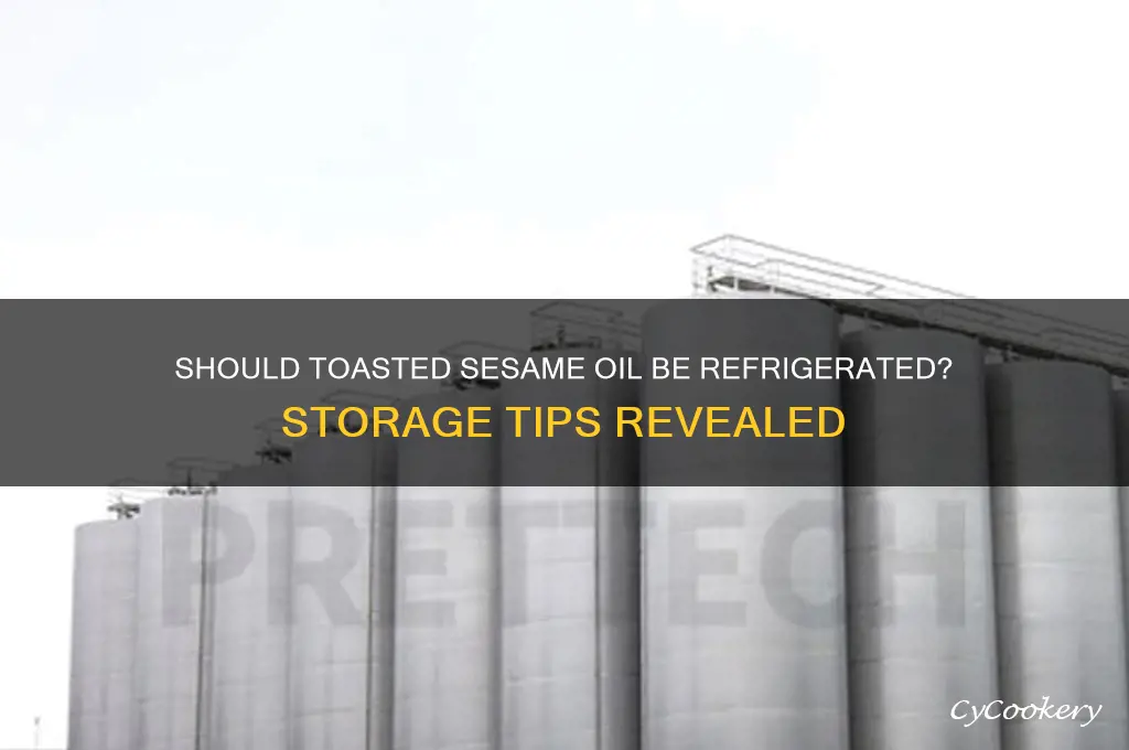 do you have to refrigerate toasted sesame oil