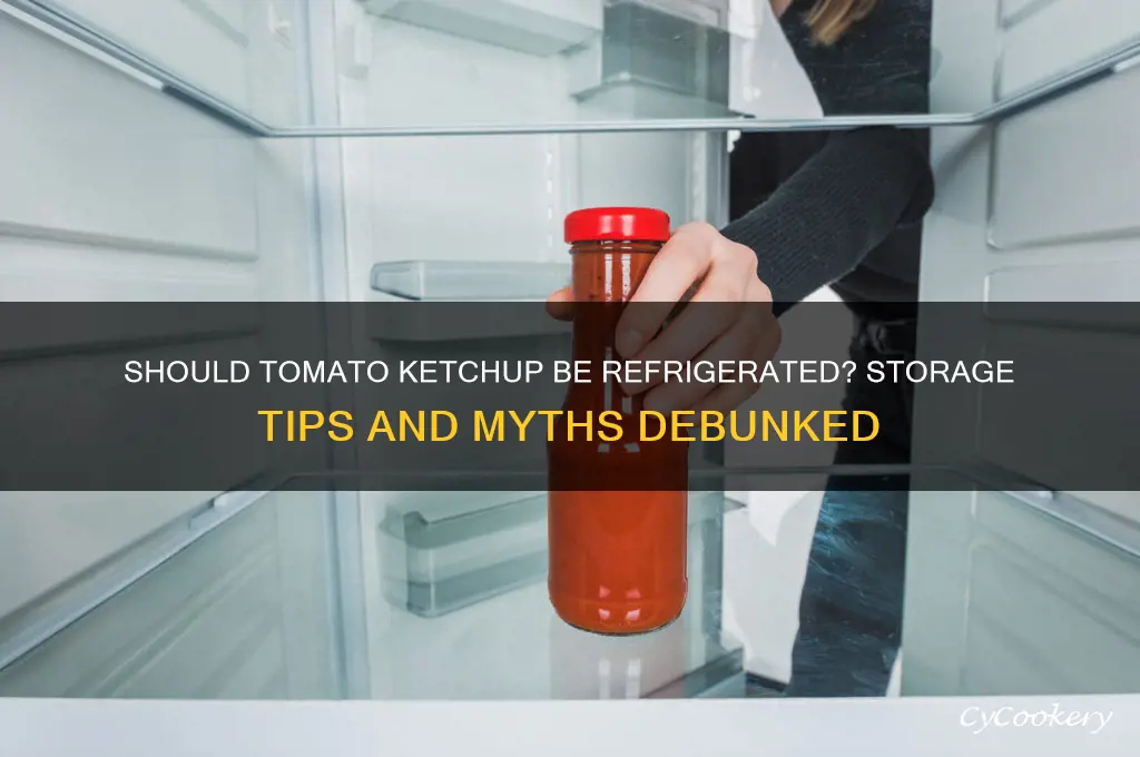 do you have to refrigerate tomato ketchup