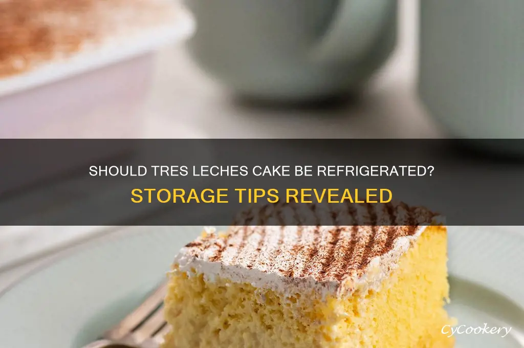 do you have to refrigerate tres leches cake