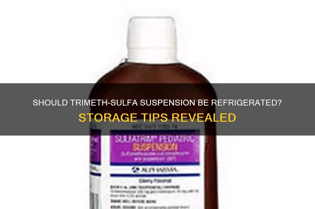 do you have to refrigerate trimeth-sulfa suspension