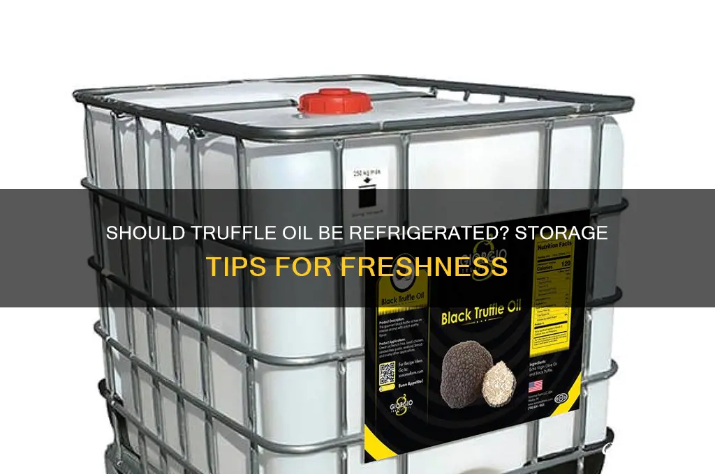 do you have to refrigerate truffle oil
