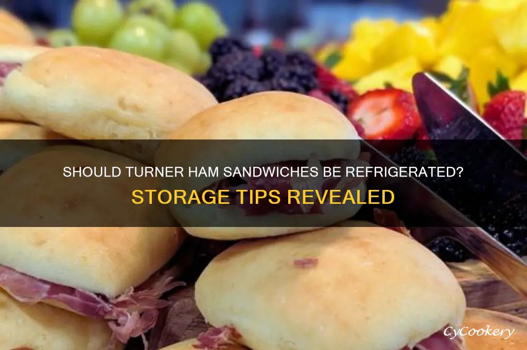 do you have to refrigerate turner ham sandwiches
