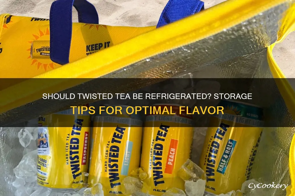 do you have to refrigerate twisted tea