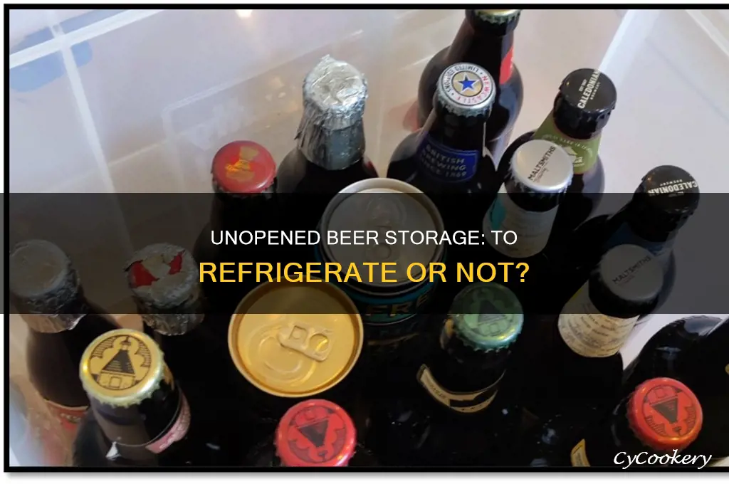 do you have to refrigerate unopened beer