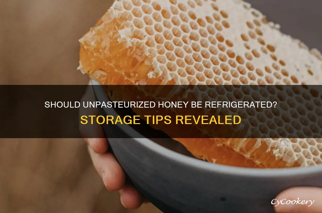 do you have to refrigerate unpasteurized honey