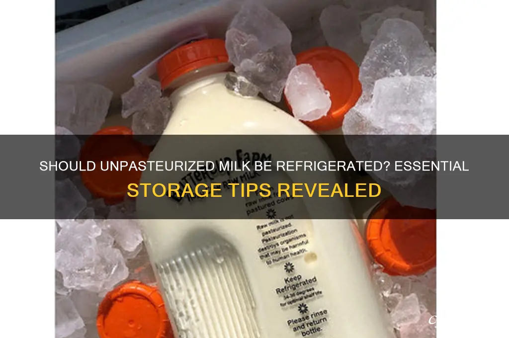 do you have to refrigerate unpasteurized milk