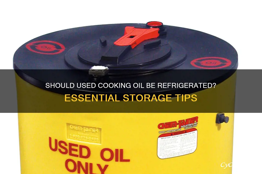 do you have to refrigerate used oil
