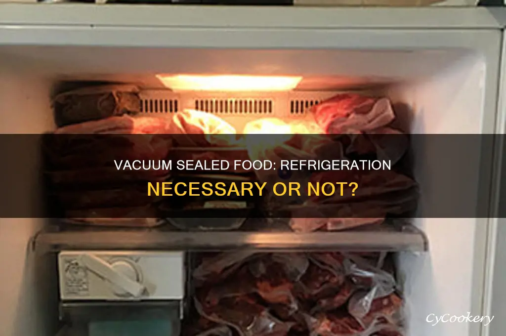 do you have to refrigerate vacuum sealed food
