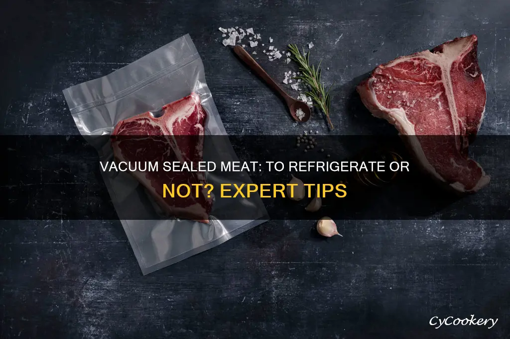 do you have to refrigerate vacuum sealed meat