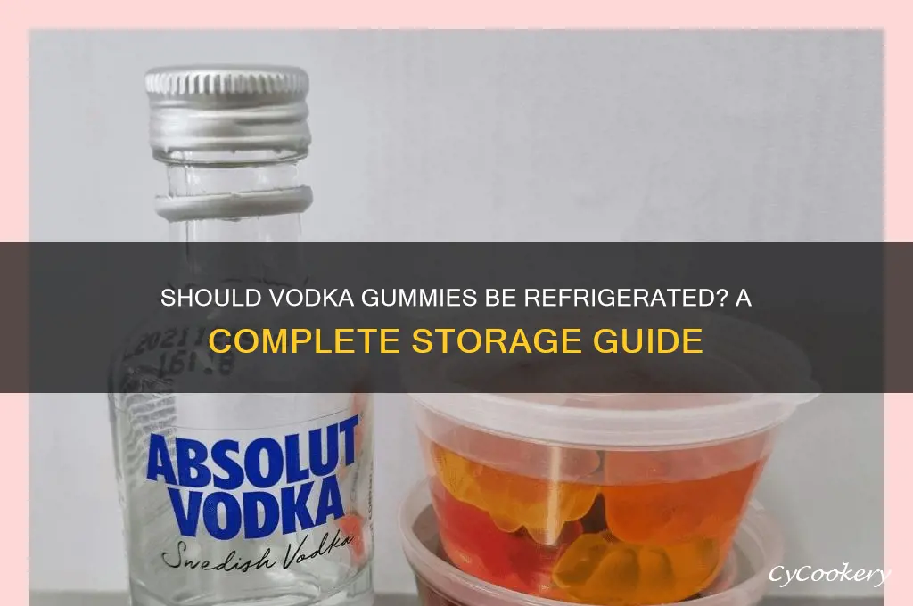 do you have to refrigerate vodka gummies