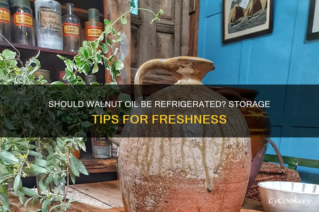do you have to refrigerate walnut oil