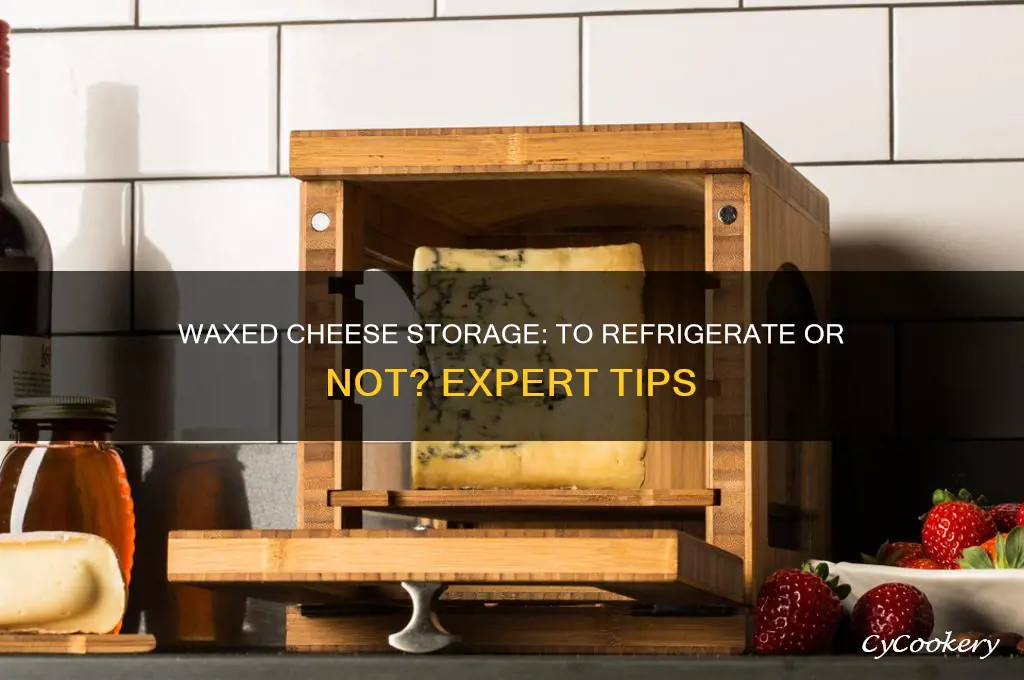 do you have to refrigerate waxed cheese
