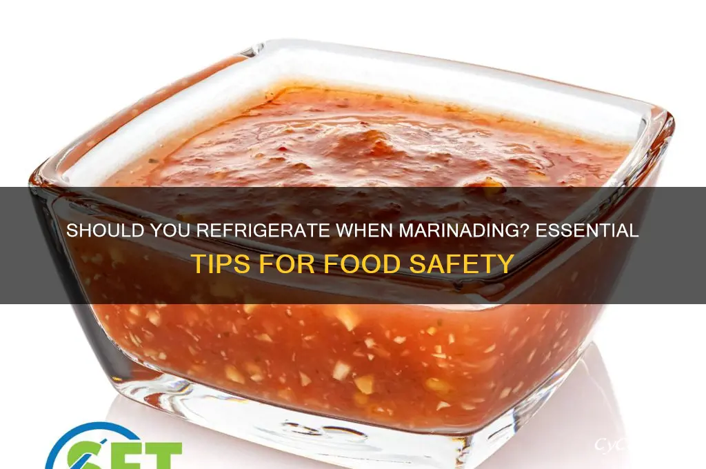do you have to refrigerate when marinading