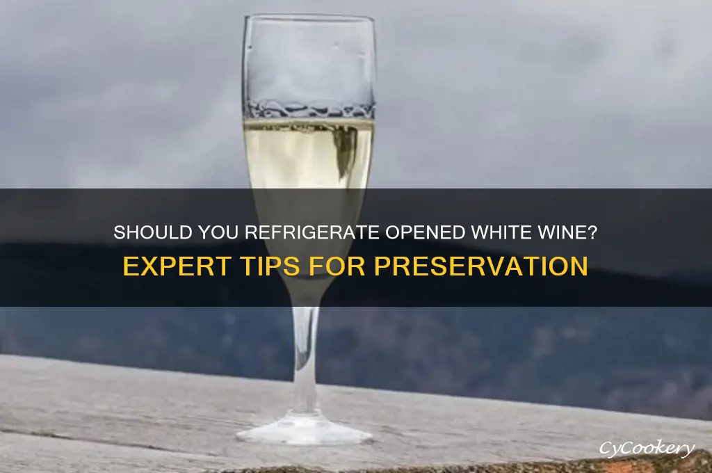 do you have to refrigerate white wine after opening