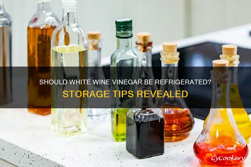 do you have to refrigerate white wine vinegar