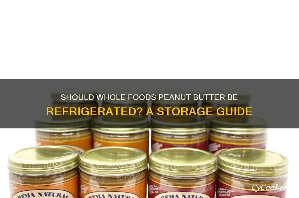 do you have to refrigerate whole foods peanut butter