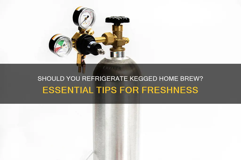 do you have to refrigerate your kegged home brew