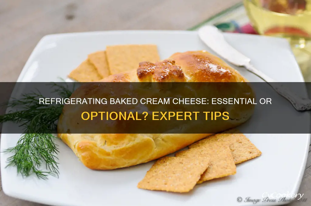 do you have to refrigerated baked cream cheese