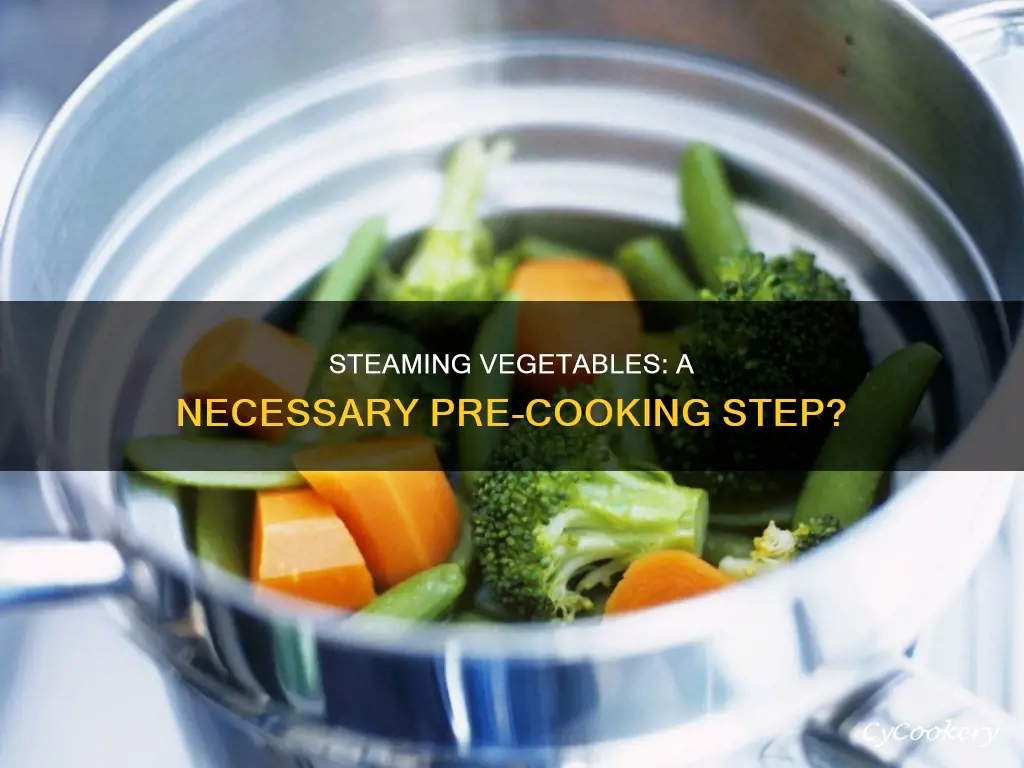 do you have to steam vegetables before cooking