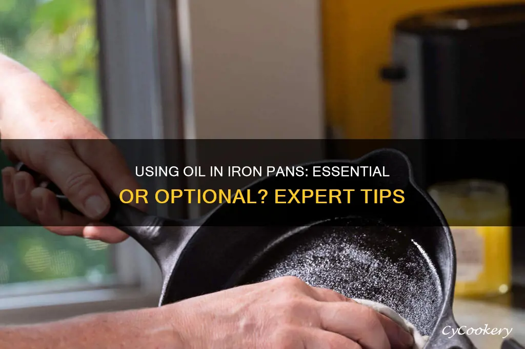 do you have to use oil in iron pan