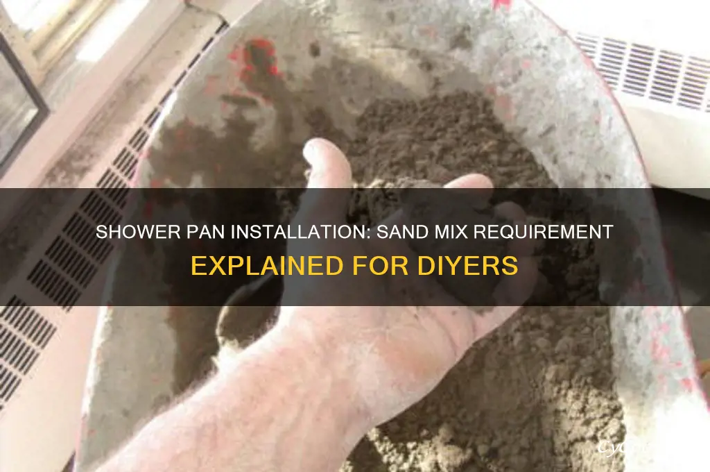 do you have to use sand mix for shower pan