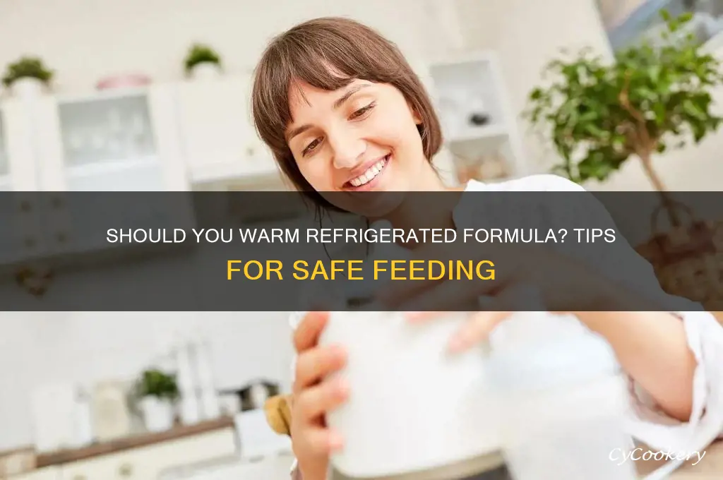 do you have to warm refrigerated formula